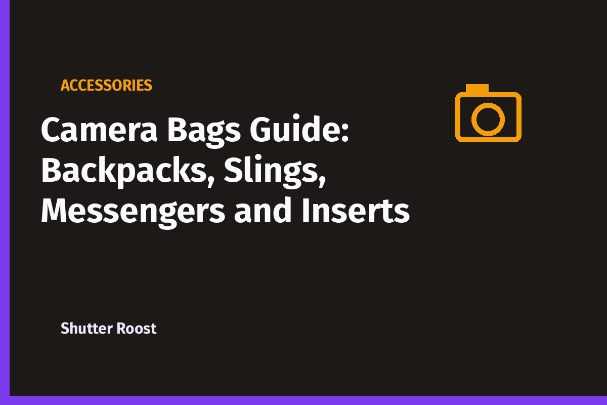 Camera Bags Guide: Backpacks, Slings, Messengers and Inserts
