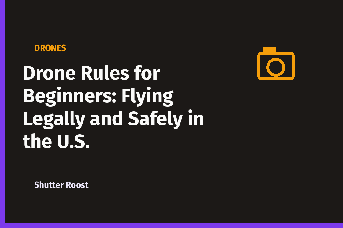 Drone Rules for Beginners: Flying Legally and Safely in the U.S.
