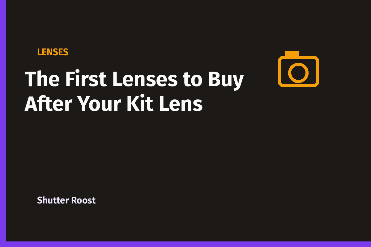 The First Lenses to Buy After Your Kit Lens