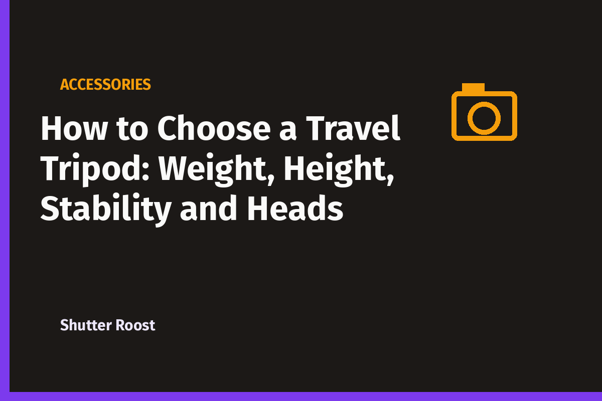 How to Choose a Travel Tripod: Weight, Height, Stability and Heads