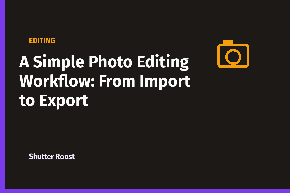 A Simple Photo Editing Workflow: From Import to Export